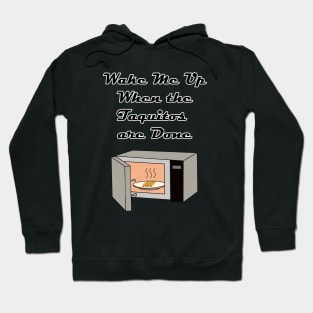 Wake Me Up When the Taquitos Are Done! Hoodie